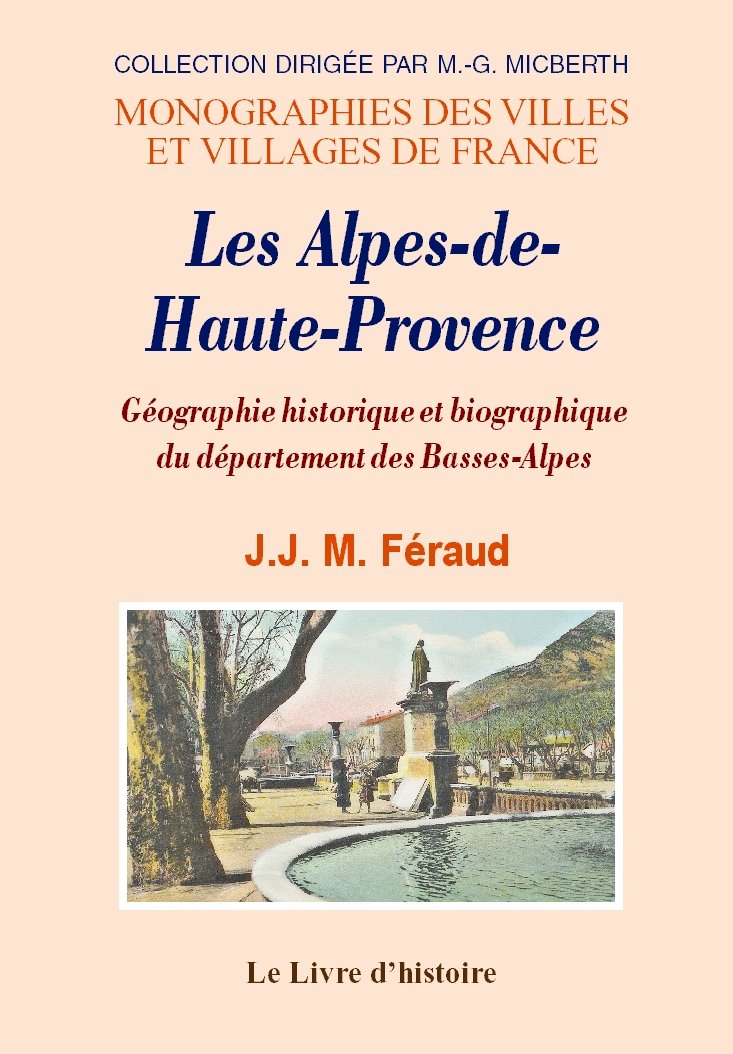 Alpes de haute-provence (les) geographie historique et biographique du departement des basses-alpes book