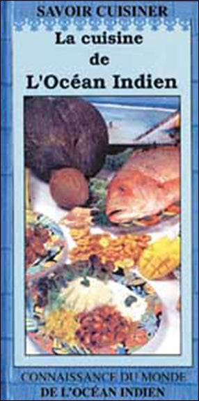La cuisine de l'océan Indien : Madagascar, Ile Maurice, Mayotte, Ile de la Réunion, Seychelles Business & Technology