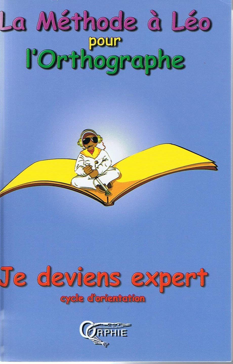 La Méthode à Léo pour l'orthographe : Je deviens expert (cycle d'orientation) book