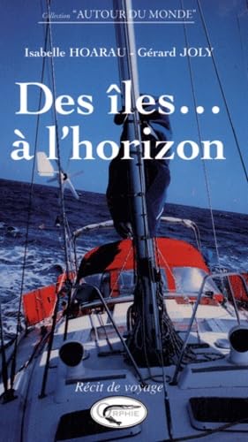 Des îles... à l'horizon : Le voyage en voilier d'une famille créole book