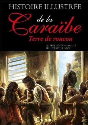 Histoire illustrée de la Caraïbe: Terre de roucou Leisure, Home & Garden