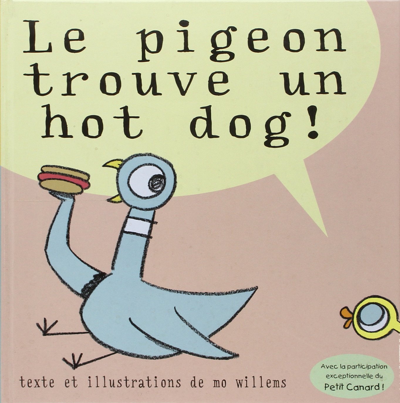 Pigeon trouve un hot dog (Le): AVEC LA PARTICIPATION EXCEPTIONNELLE DU PETIT CANARD ! Children's books