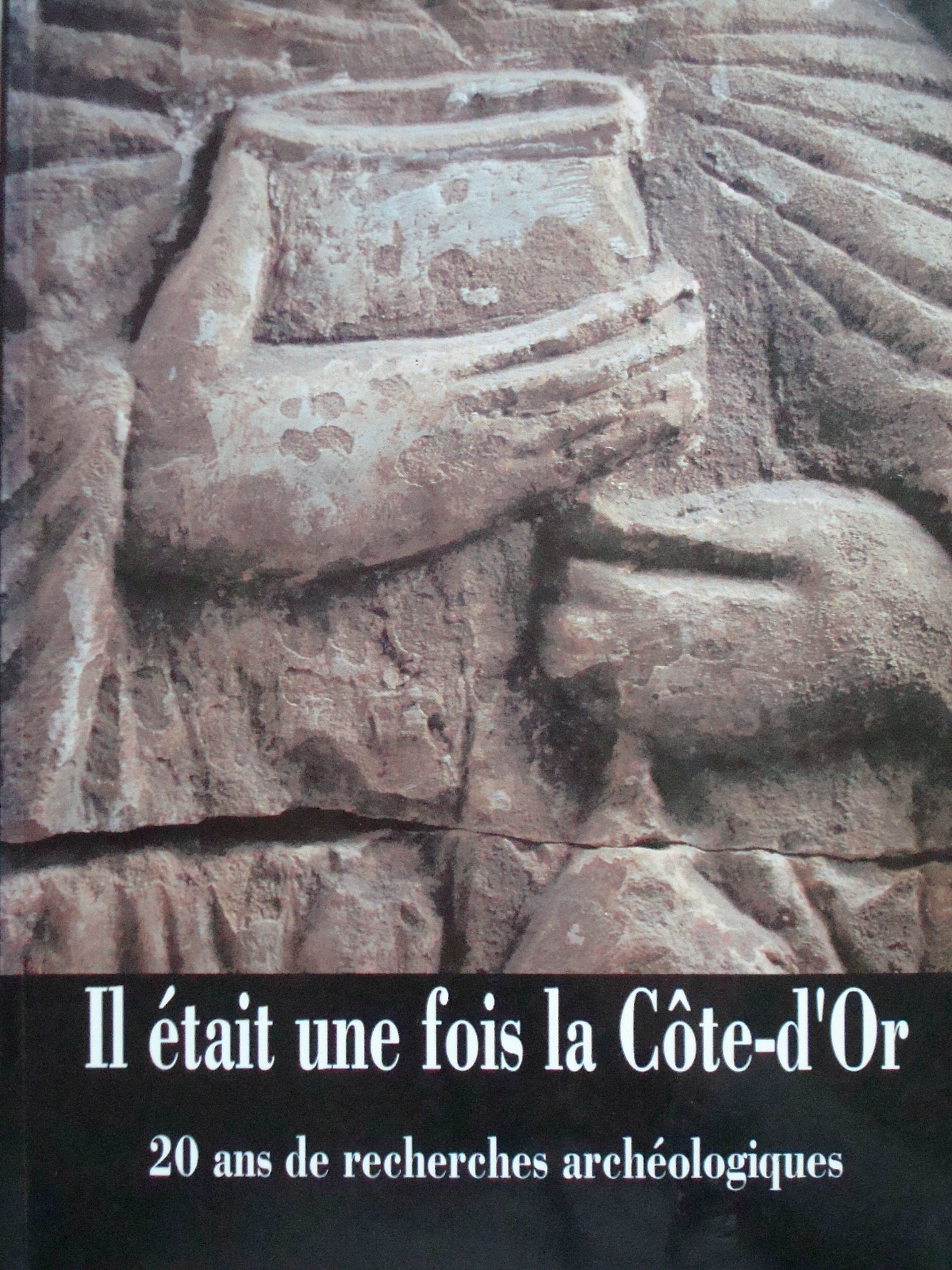 Il etait une fois la cote-d'or / 20 ans de recherches archeologiques / , musee ar (Errance) Books