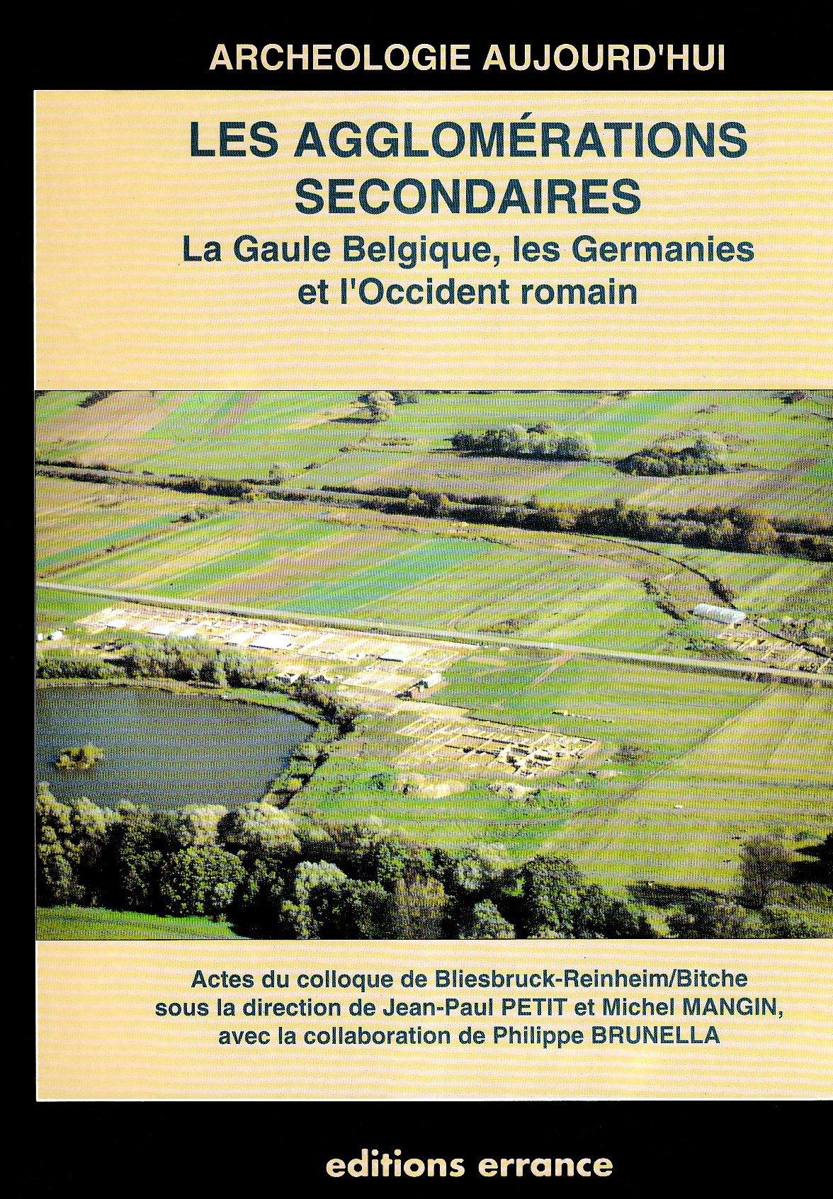 Les agglomérations secondaires : la Gaule Belgique, les Germanies et l'Occident romain : actes du colloque de Bliesbruck-Reinheim/Bitche, 21-24 octobre 1992 Politics & History