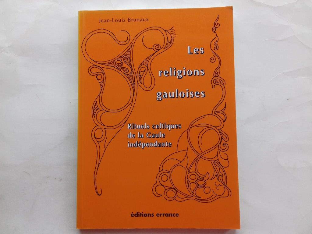 Les religions gauloises.: Rituels celtiques de la Gaule indépendante French history