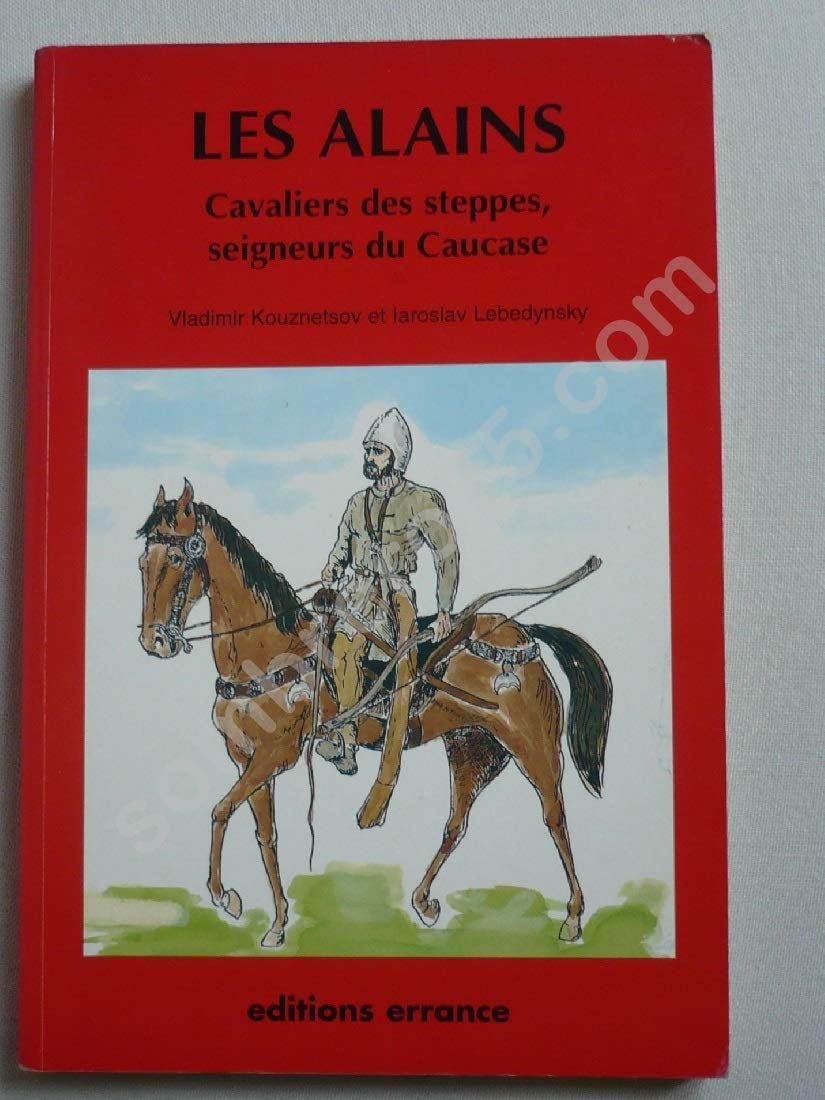 LES ALAINS.: Cavaliers des steppes, seigneurs du Caucase book