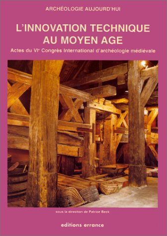 L'innovation technique au Moyen âge: Actes du VIe Congrès international d'archéologie médiévale, 1-5 octobre 1996, Dijon, Mont-Beuvray, Chenôve, Le Creusot, Montbard... Books