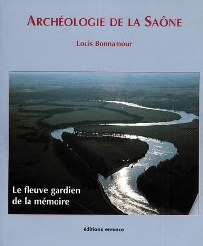 Archéologie de la Saône : le fleuve gardien de la mémoire book
