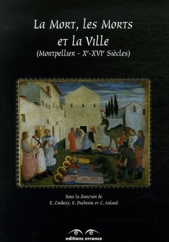 La Mort, les Morts et la Ville: Montpellier Xe-XVIe siècles book