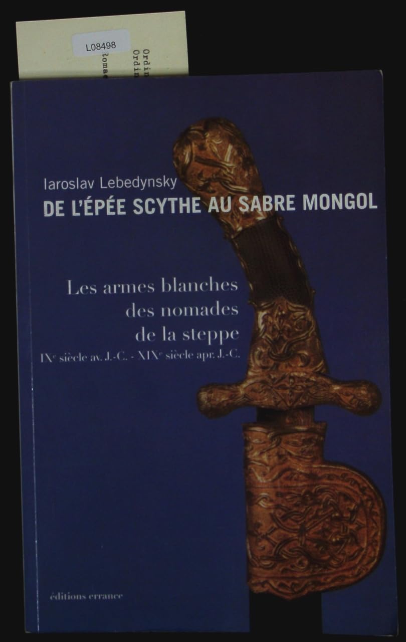 De l'épée scythe au sabre mongol: Les armes blanches des Steppes book