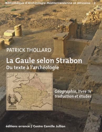 La Gaule selon Strabon : du texte à l'archéologie: Géographie, livre IV. Traduction et études book