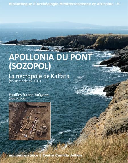 Apollonia du Pont (sozopol): La nécropole de Kalfata (ve-Iiie siècle av. J.-C.) Fouilles franco-bulgares 2005-2008 book