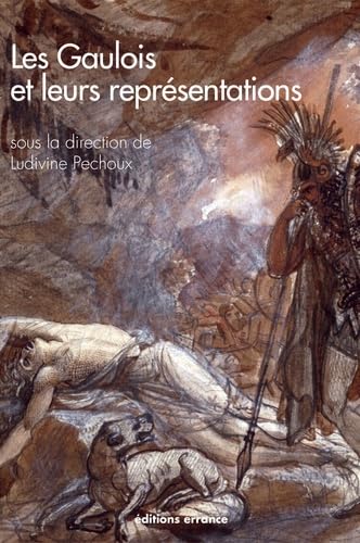 Les Gaulois et leurs représentations: Dans l'art et la littérature depuis la Renaissance book