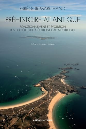 Préhistoire atlantique: Fonctionnement et évolution des sociétés du Paléolithique au Néolithique Politics & History