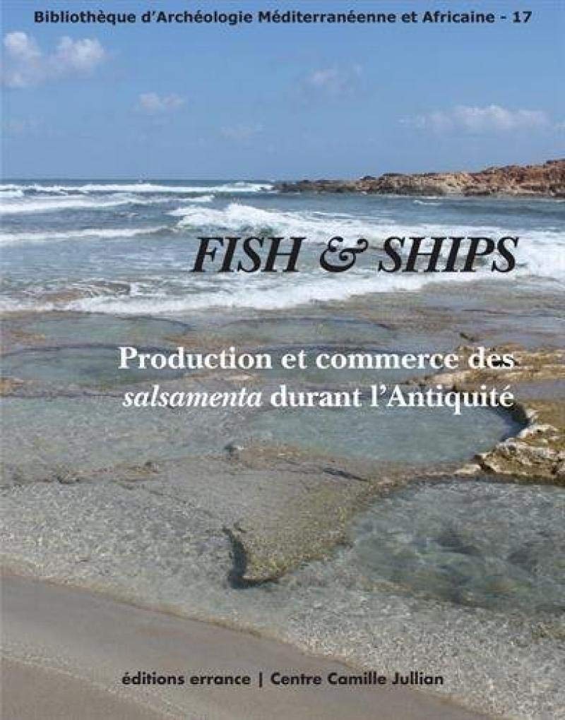 FISH and SHIPS: Production et commerce des salsamenta durant l?Antiquité book