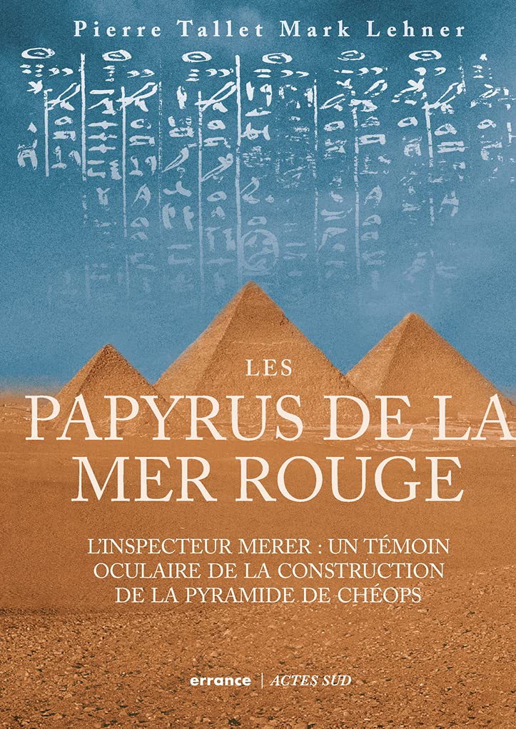 Les Papyrus de la mer Rouge: L'inspecteur Merer : un témoin oculaire de la construction des pyramides Politics & History