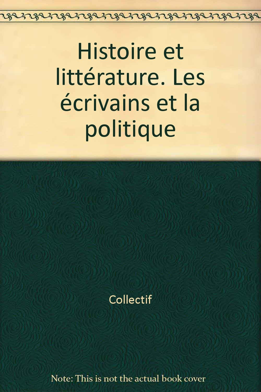 Histoire et littérature. Les écrivains et la politique book