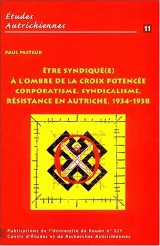 Etre syndiqué(e) à l'ombre de la croix potencée. : Corporatisme, syndicalisme en Autriche, 1934-1938 Politics & History