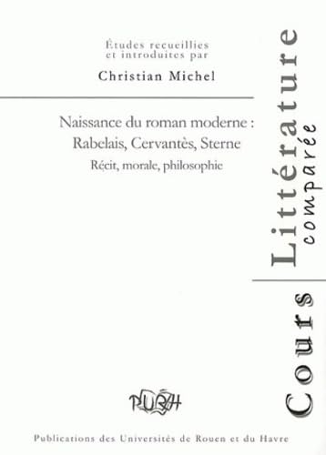 Naissance du roman moderne : Rabelais, Cervantès, Sterne : Récit, morale, philosophie book