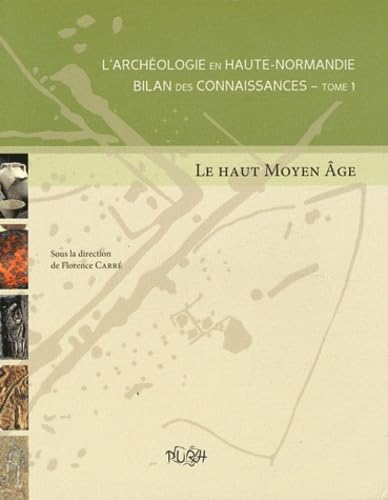 L'archéologie en Haute-Normandie : bilan des connaissances : Tome 1, Le Haut Moyen Age book