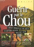 Guérir par le chou, l'aliment-médecin qui peut opérer de véritables miracles pour votre santé. Books