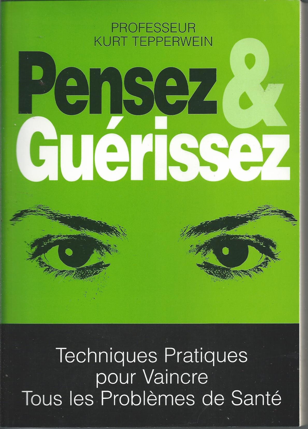 Pensez et guérissez : Techniques pratiques pour vaincre tous les problèmes de santé book