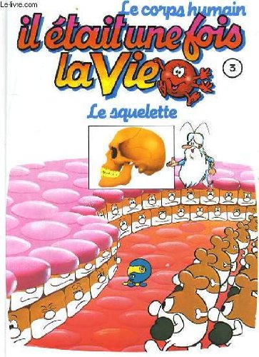 Le corps humain, il etait une fois la vie. tome 3. le squelette book