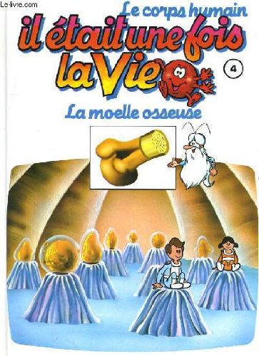 Le corps humain, il etait une fois la vie. tome 4. la moelle osseuse book
