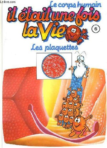 Le corps humain, il etait une fois la vie. tome 6. les plaquettes book