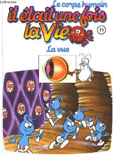 Le corps humain, il etait une fois la vie. tome 11. la vue book
