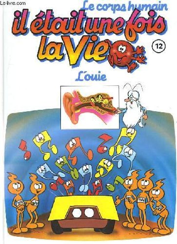 Le corps humain, il etait une fois la vie. tome 12. l'ouie book