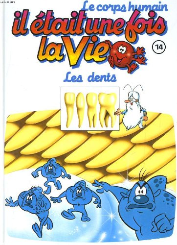 Le corps humain, il etait une fois la vie. tome 14. les dents book