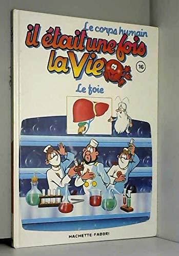 Le corps humain, il était une fois la vie Tome 16 : le foie book