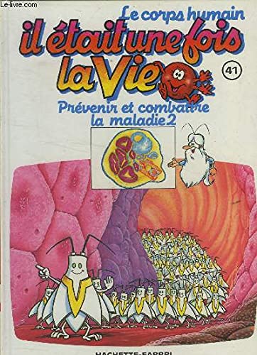 Le corps humain, il était une fois la vie Tome 41: Prévenir et combattre la maladie2 book