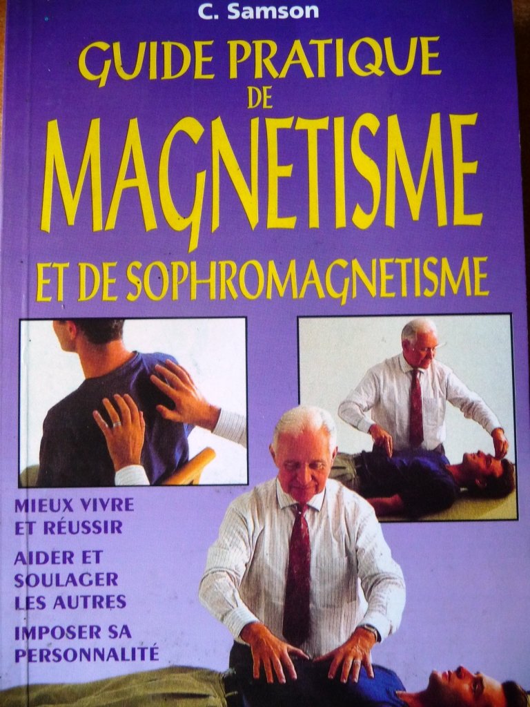 Guide pratique de magnétisme et de sophromagnétisme. Mieux vivre et réussir... book