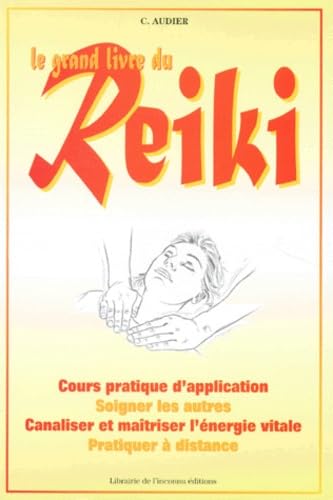 Le Grand Livre du reiki : Une méthodes thérapeutique naturelle canalisant l'énergie vitale, cours pratique d'application Religion & Esotericism