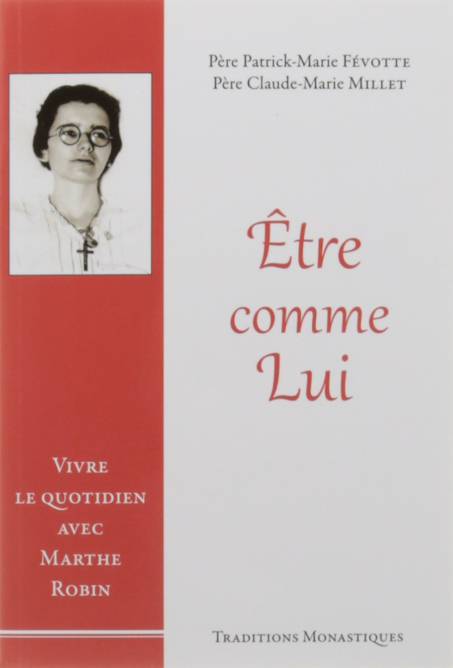 Etre comme Lui : Vivre le quotidien avec Marthe Robin Religion & Esotericism