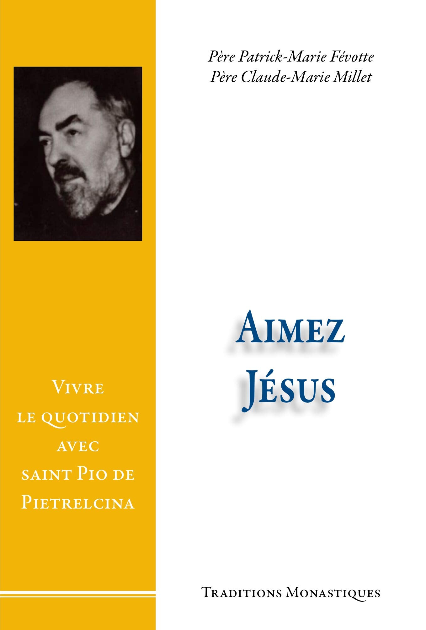 Aimez Jésus ! - Vivre le quotidien avec saint Pio de Pietrelcina Religion & Esotericism