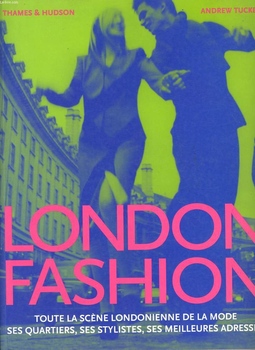 London fashion : toute la scène londonienne de la mode, ses quartiers, ses stylistes, ses meilleures adresses Books