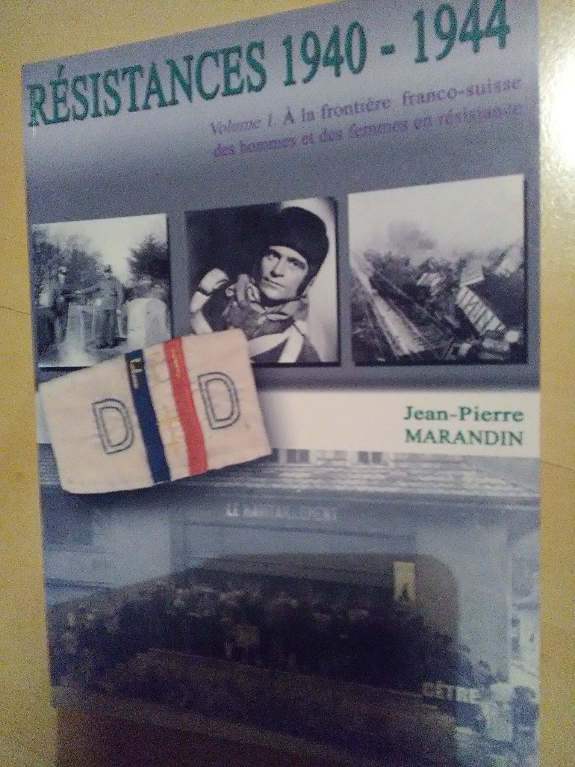 Résistances 1940-1944: Tome 1, A la frontière franco-suisse, des hommes et des femmes en résistance book
