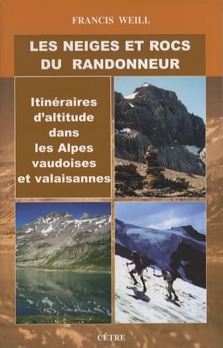 Les neiges et rocs du randonneur: Itinéraires d'altitude dans les Alpes vaudoises et valaisannes book