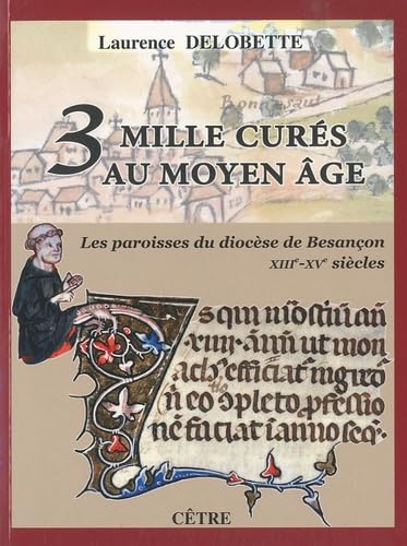 Trois mille curés au Moyen Age: Les paroisses du diocèse de Besançon (XIIIe-XVe siècles) book