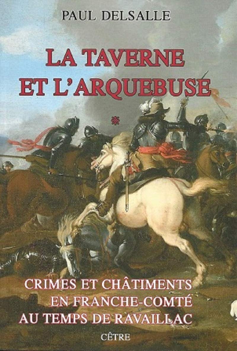 Crimes et châtiments en Franche-Comté au temps de Ravaillac: Tome 1, La taverne et l'arquebuse book