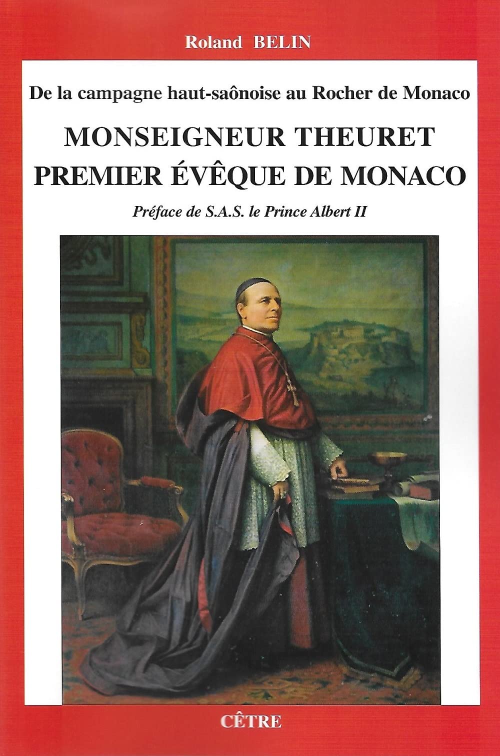 De la campagne haut-saônoise au Rocher de Monaco, Monseigneur Theuret, premier évêque de Monaco book