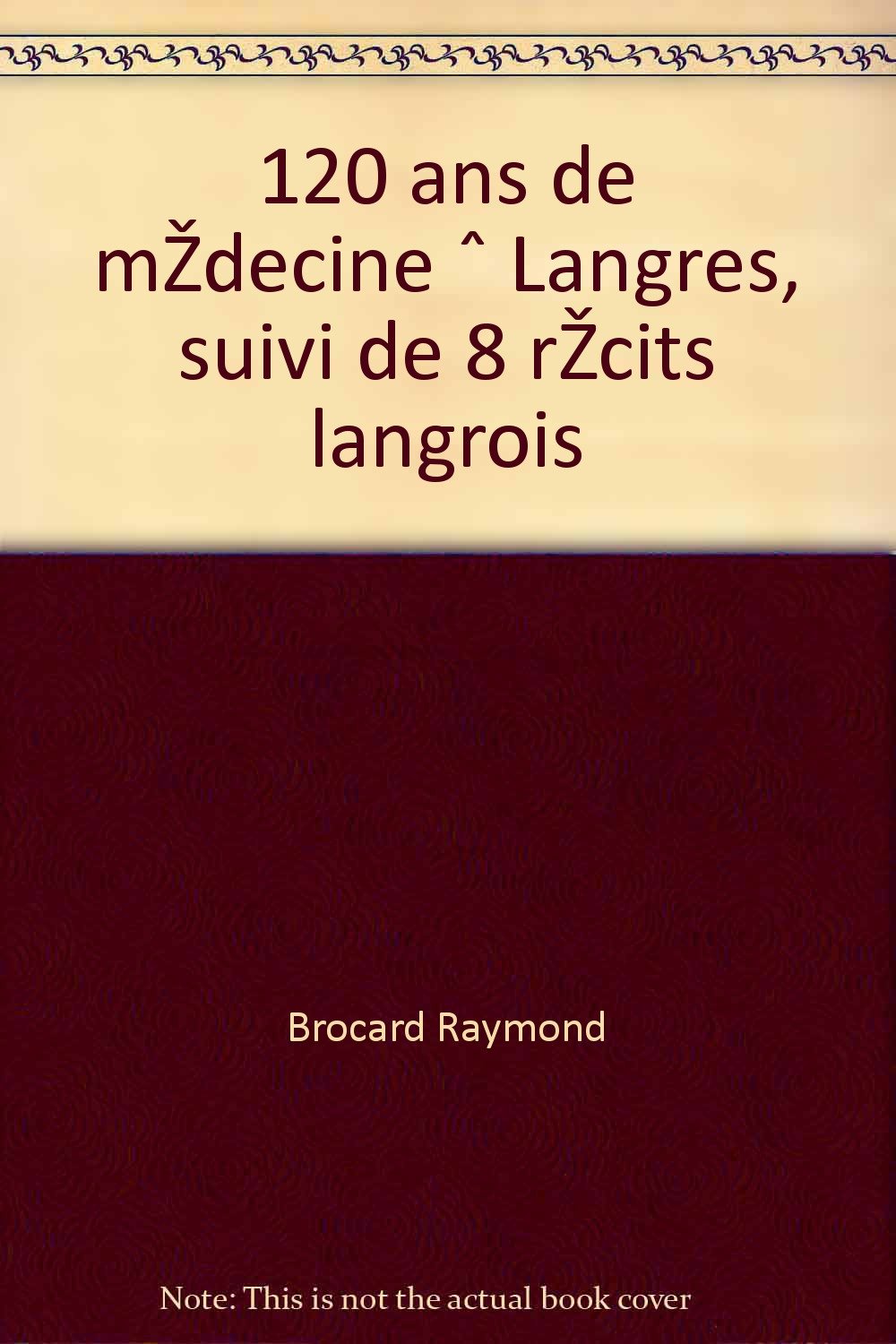 120 ans de médecine à Langres, suivi de 8 récits langrois Books