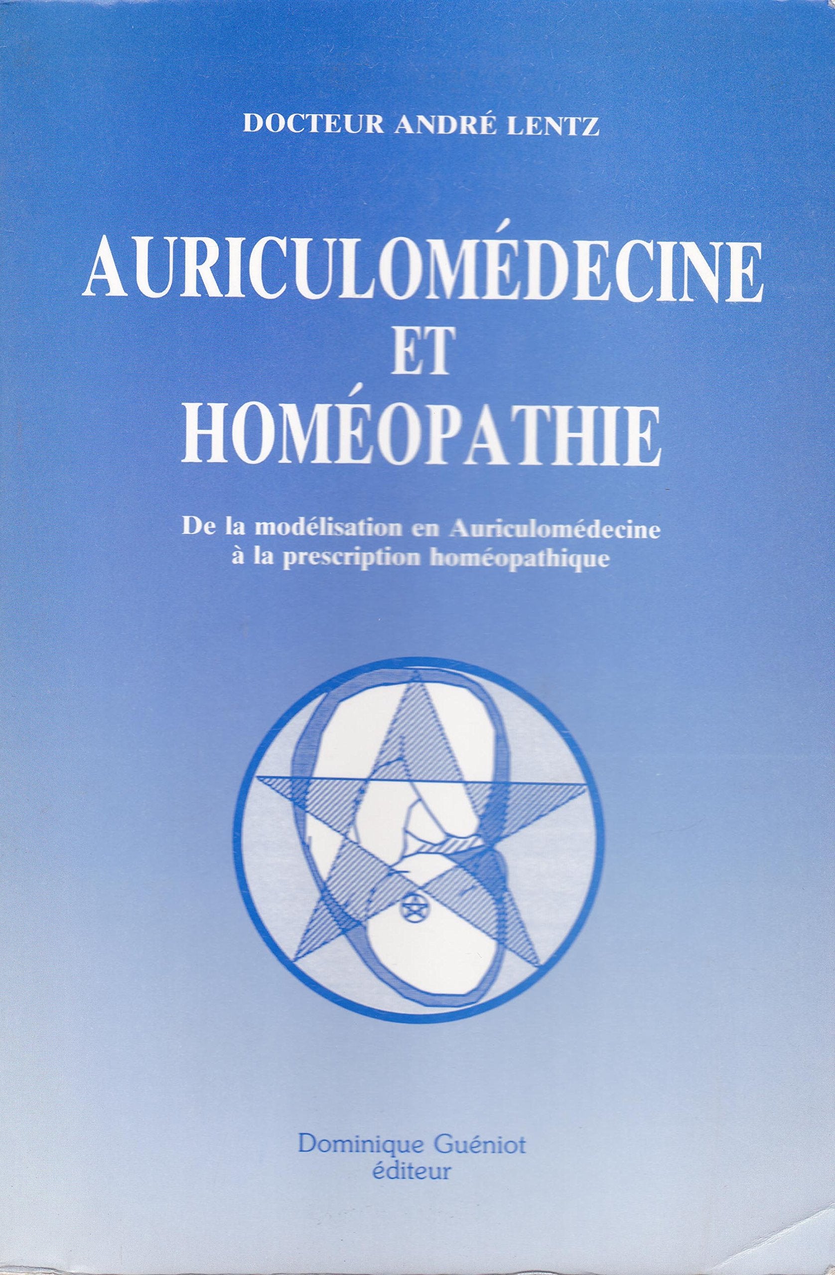 Auriculomedecine et homéopathie : de la modélisation en auriculomedecine a la pr Books