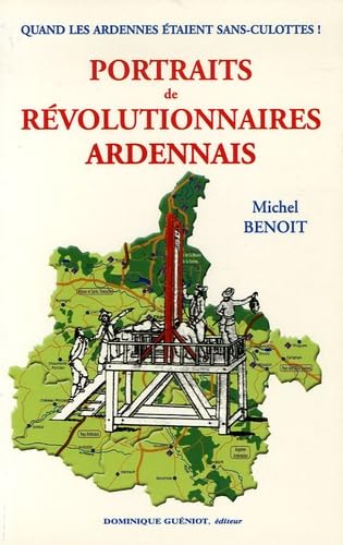 Portraits de révolutionnaires ardennais: Quand les Ardennes étaient Sans-Culottes ! French history
