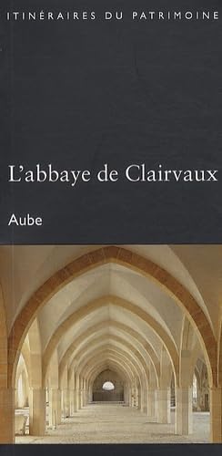 L'abbaye de Clairvaux - Aube (Itinéraires du Patrimoine - DRAC Champ.-Ardenne) - 2e édition Books