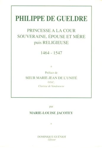 Philippe de Gueldre: Princesse à la cour, souveraine, épouse et mère puis religieuse 1464-1547 book