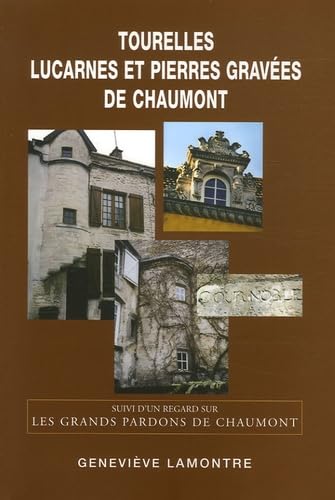 Tourelles, lucarnes et pierres gravées de Chaumont - une architecture originale: Suivi d'un regard sur Les Grands Pardons de Chaumont Books
